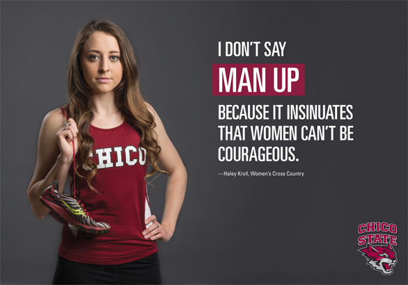 Haley Kroll, Chico State women's cross country athlete, says, "I don't say man up because it insinuates that women can't be courageous."