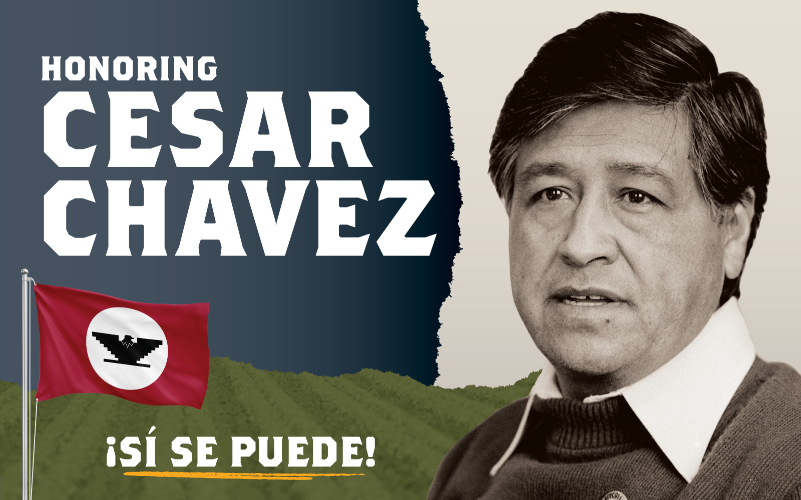 photo of Cesar Chavez with the words Honoring Cesar Chavez, sí se puede!